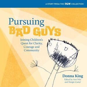 Pursuing Bad Guys: Joining Children's Quest for Clarity, Courage and Community -